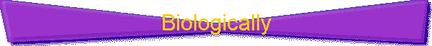 Biologically
